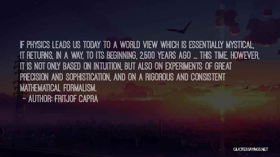 Fritjof Capra Quotes: If Physics Leads Us Today To A World View Which Is Essentially Mystical, It Returns, In A Way, To Its