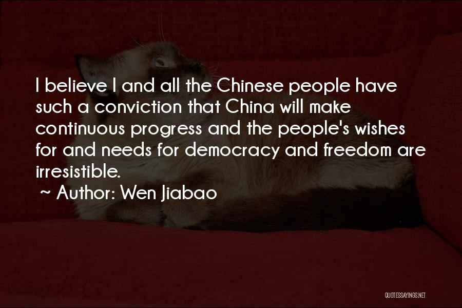 Wen Jiabao Quotes: I Believe I And All The Chinese People Have Such A Conviction That China Will Make Continuous Progress And The