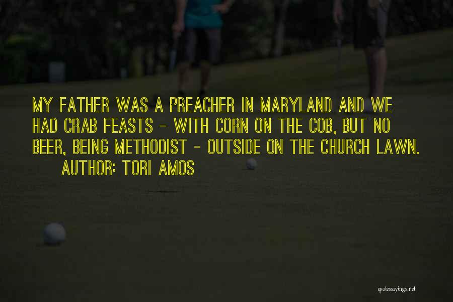 Tori Amos Quotes: My Father Was A Preacher In Maryland And We Had Crab Feasts - With Corn On The Cob, But No