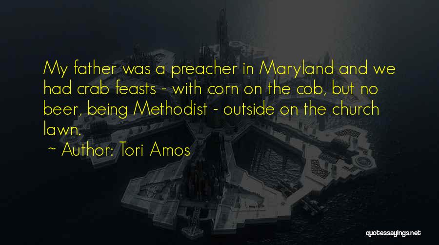 Tori Amos Quotes: My Father Was A Preacher In Maryland And We Had Crab Feasts - With Corn On The Cob, But No