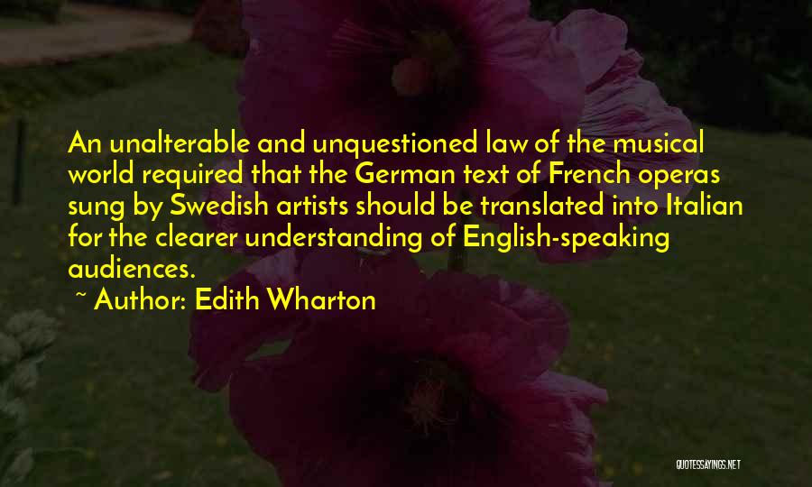 Edith Wharton Quotes: An Unalterable And Unquestioned Law Of The Musical World Required That The German Text Of French Operas Sung By Swedish