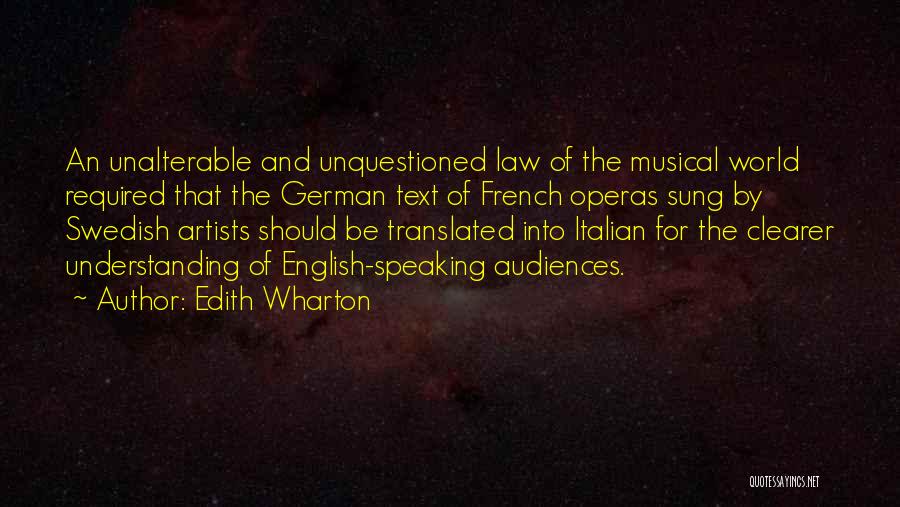 Edith Wharton Quotes: An Unalterable And Unquestioned Law Of The Musical World Required That The German Text Of French Operas Sung By Swedish