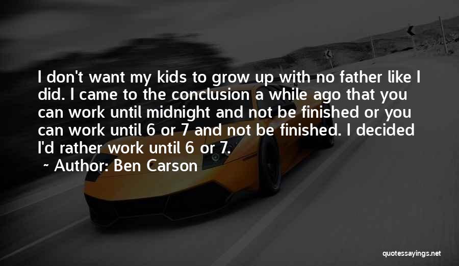 Ben Carson Quotes: I Don't Want My Kids To Grow Up With No Father Like I Did. I Came To The Conclusion A