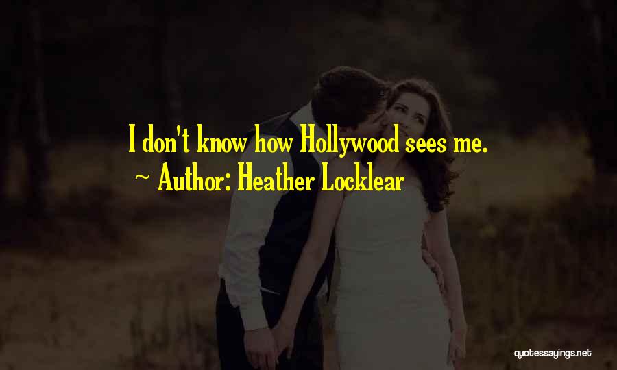Heather Locklear Quotes: I Don't Know How Hollywood Sees Me.
