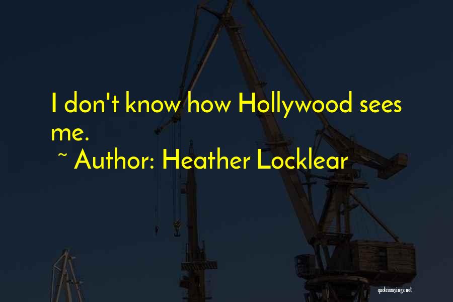 Heather Locklear Quotes: I Don't Know How Hollywood Sees Me.