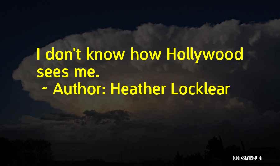 Heather Locklear Quotes: I Don't Know How Hollywood Sees Me.