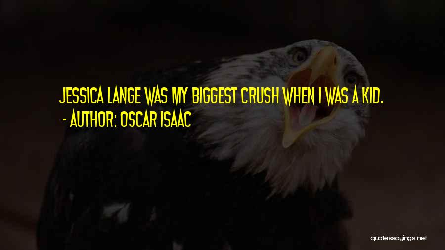 Oscar Isaac Quotes: Jessica Lange Was My Biggest Crush When I Was A Kid.