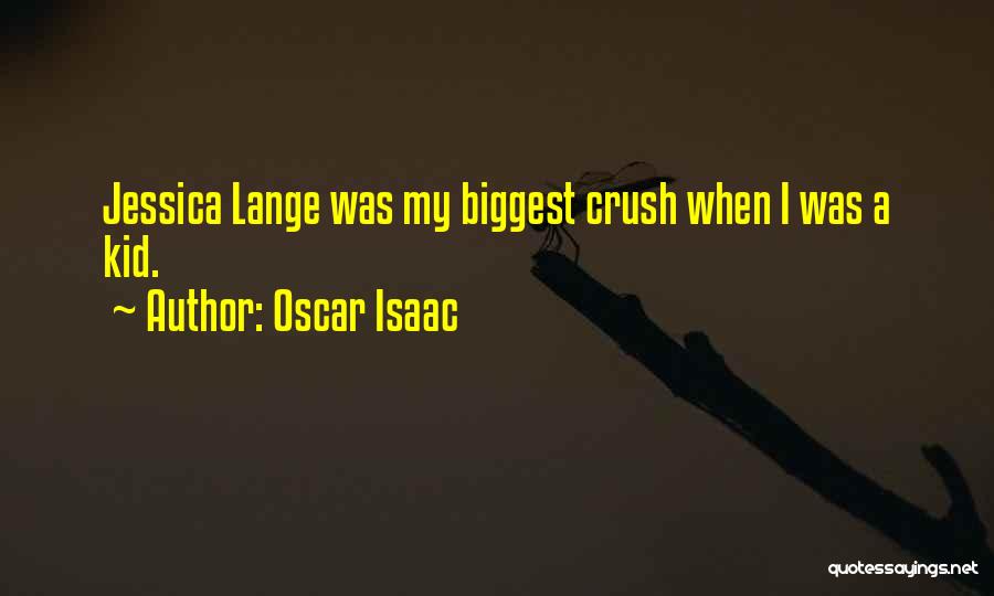 Oscar Isaac Quotes: Jessica Lange Was My Biggest Crush When I Was A Kid.
