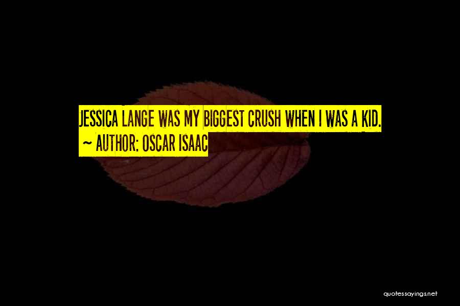 Oscar Isaac Quotes: Jessica Lange Was My Biggest Crush When I Was A Kid.
