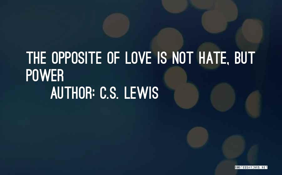 C.S. Lewis Quotes: The Opposite Of Love Is Not Hate, But Power