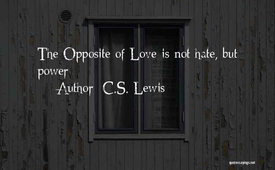 C.S. Lewis Quotes: The Opposite Of Love Is Not Hate, But Power