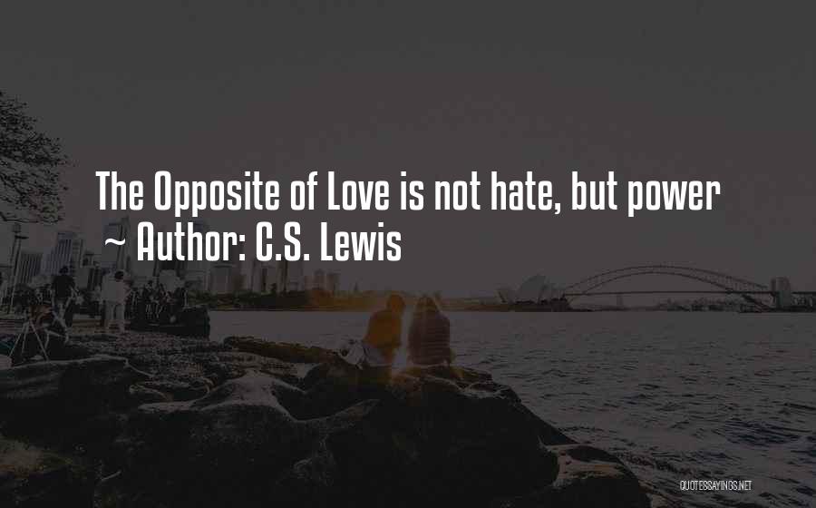 C.S. Lewis Quotes: The Opposite Of Love Is Not Hate, But Power