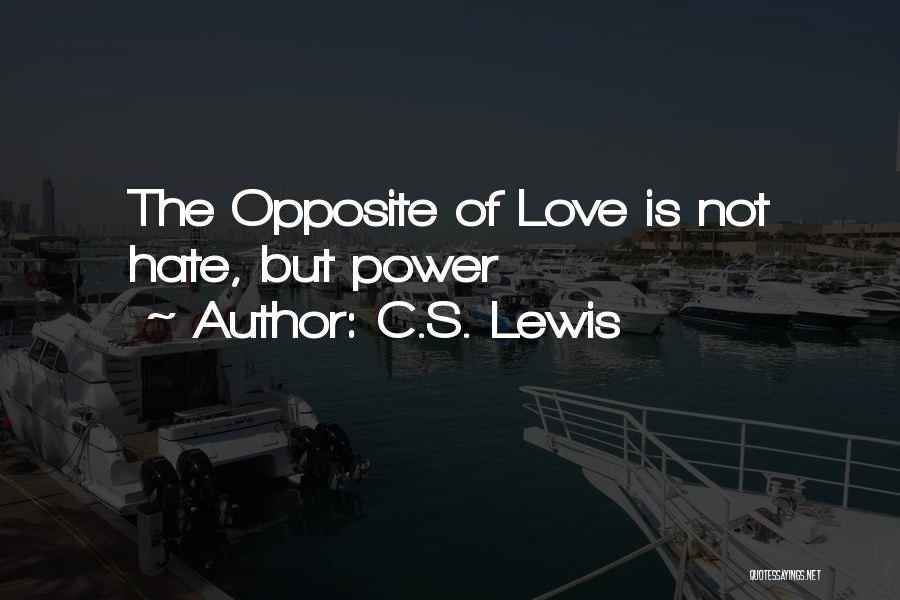 C.S. Lewis Quotes: The Opposite Of Love Is Not Hate, But Power