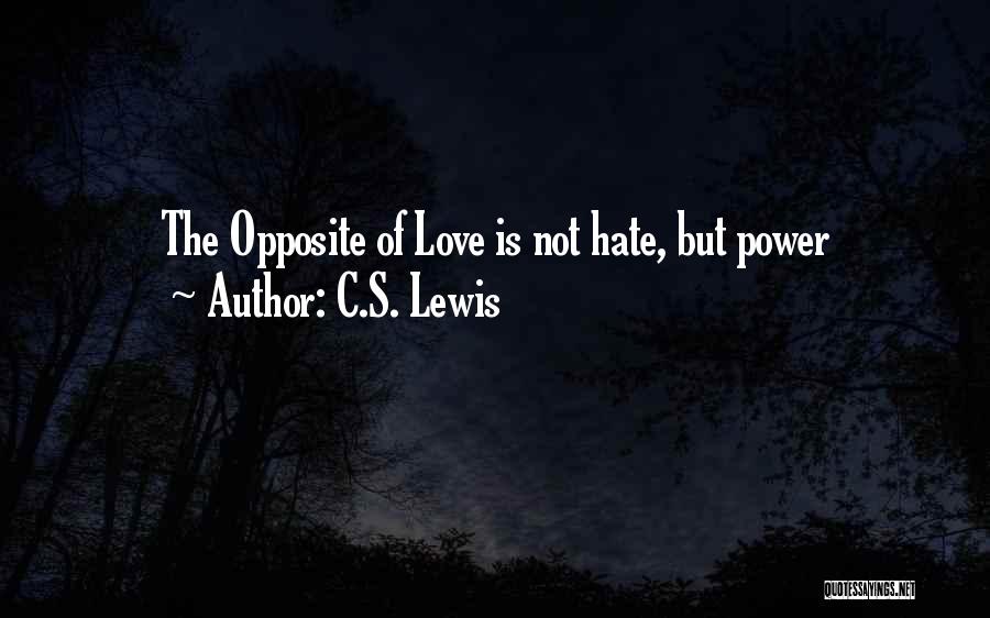 C.S. Lewis Quotes: The Opposite Of Love Is Not Hate, But Power