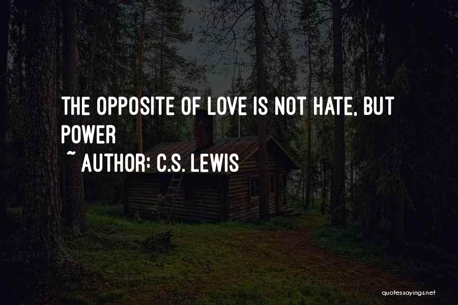 C.S. Lewis Quotes: The Opposite Of Love Is Not Hate, But Power