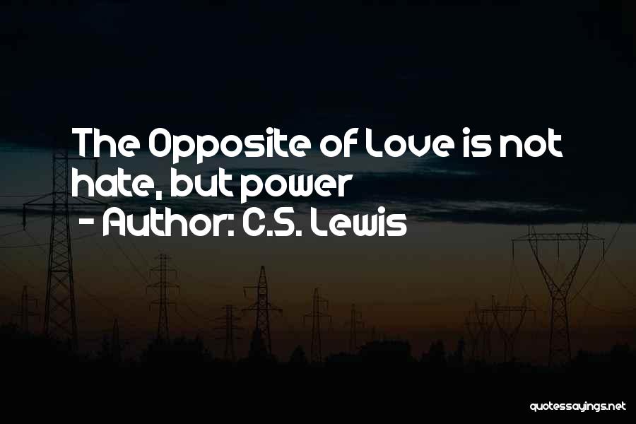 C.S. Lewis Quotes: The Opposite Of Love Is Not Hate, But Power
