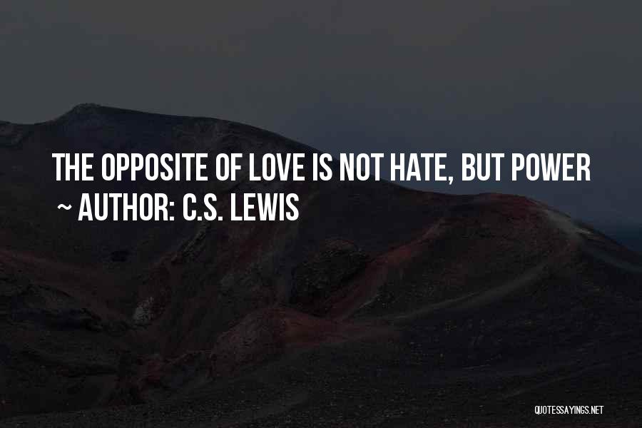 C.S. Lewis Quotes: The Opposite Of Love Is Not Hate, But Power