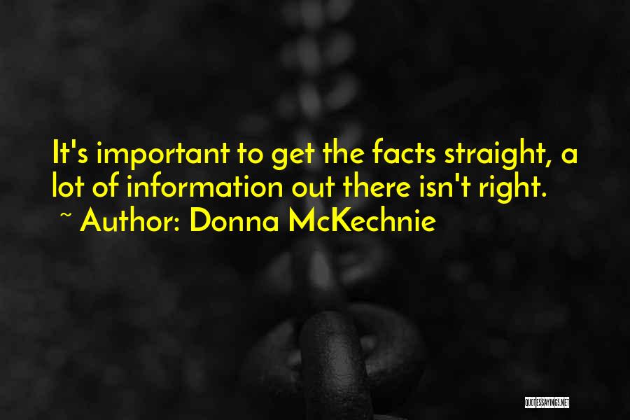 Donna McKechnie Quotes: It's Important To Get The Facts Straight, A Lot Of Information Out There Isn't Right.
