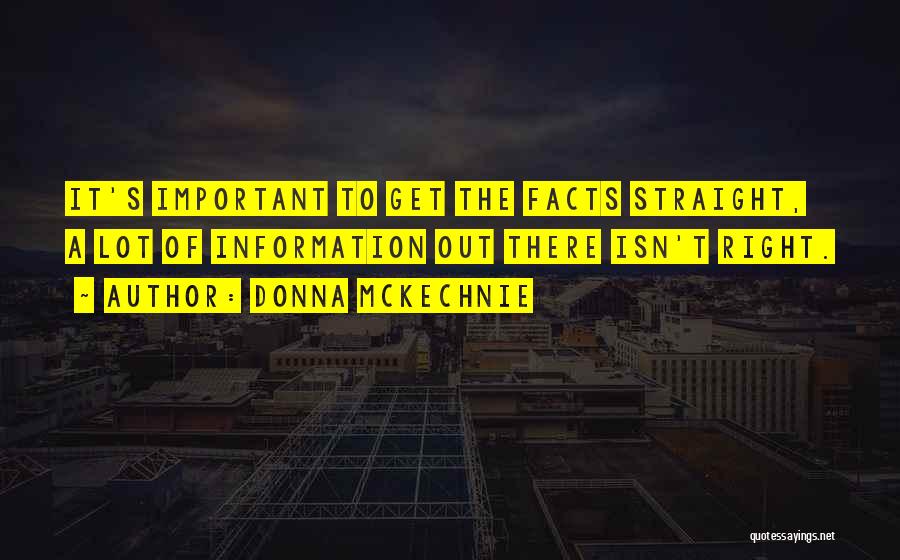 Donna McKechnie Quotes: It's Important To Get The Facts Straight, A Lot Of Information Out There Isn't Right.