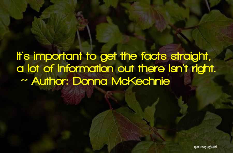 Donna McKechnie Quotes: It's Important To Get The Facts Straight, A Lot Of Information Out There Isn't Right.