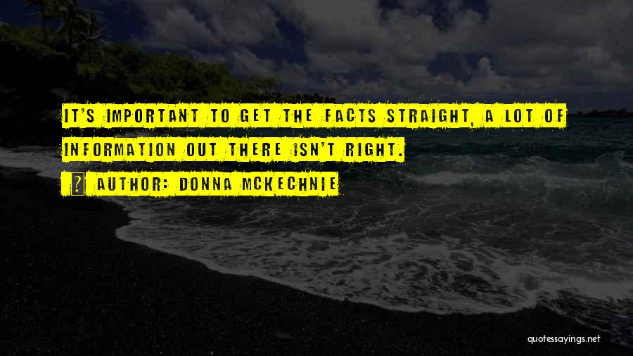 Donna McKechnie Quotes: It's Important To Get The Facts Straight, A Lot Of Information Out There Isn't Right.