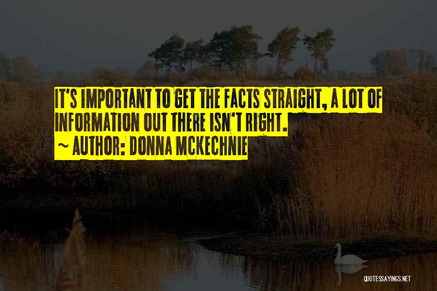 Donna McKechnie Quotes: It's Important To Get The Facts Straight, A Lot Of Information Out There Isn't Right.
