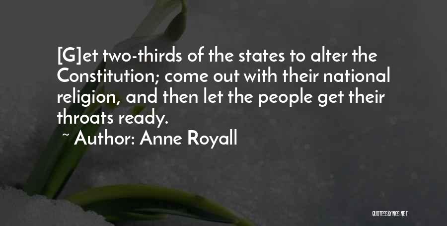 Anne Royall Quotes: [g]et Two-thirds Of The States To Alter The Constitution; Come Out With Their National Religion, And Then Let The People