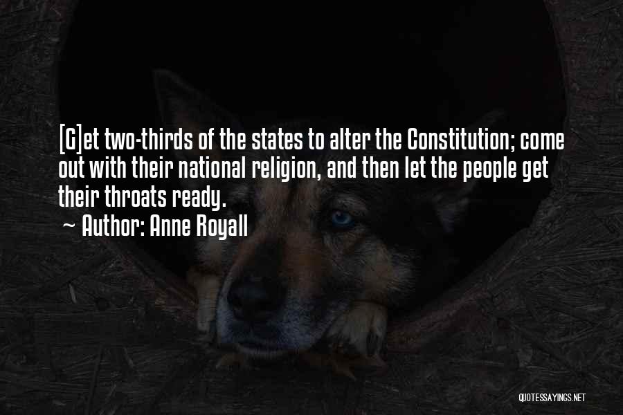 Anne Royall Quotes: [g]et Two-thirds Of The States To Alter The Constitution; Come Out With Their National Religion, And Then Let The People