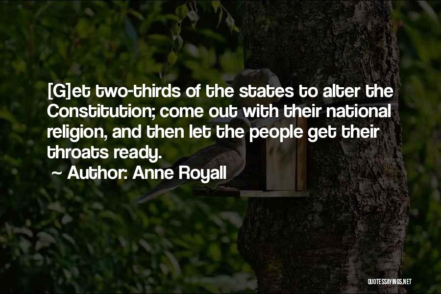Anne Royall Quotes: [g]et Two-thirds Of The States To Alter The Constitution; Come Out With Their National Religion, And Then Let The People