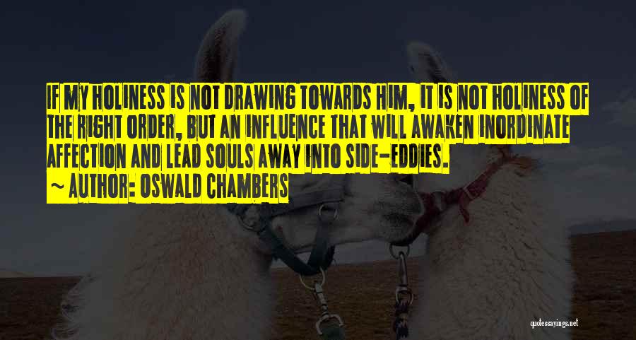 Oswald Chambers Quotes: If My Holiness Is Not Drawing Towards Him, It Is Not Holiness Of The Right Order, But An Influence That