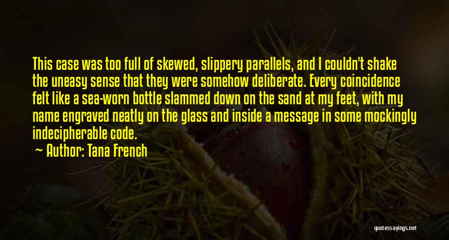 Tana French Quotes: This Case Was Too Full Of Skewed, Slippery Parallels, And I Couldn't Shake The Uneasy Sense That They Were Somehow