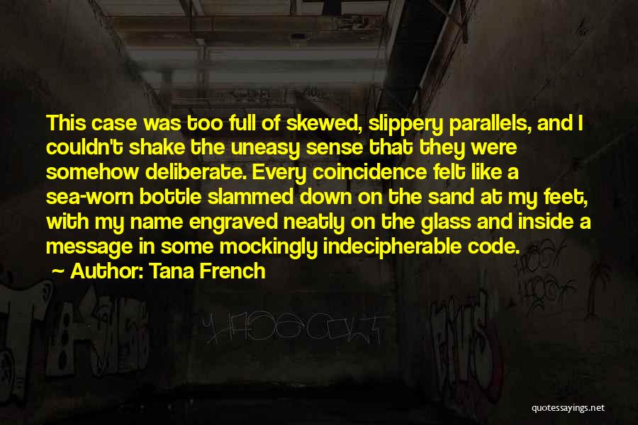 Tana French Quotes: This Case Was Too Full Of Skewed, Slippery Parallels, And I Couldn't Shake The Uneasy Sense That They Were Somehow