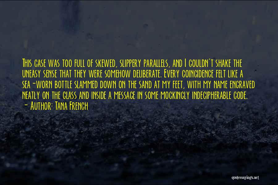 Tana French Quotes: This Case Was Too Full Of Skewed, Slippery Parallels, And I Couldn't Shake The Uneasy Sense That They Were Somehow