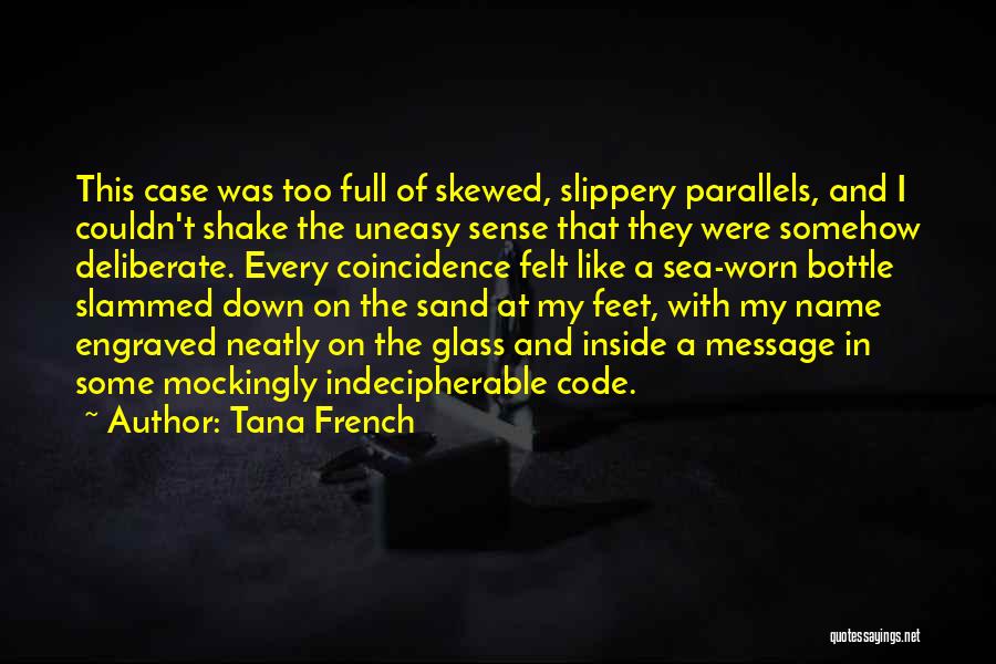 Tana French Quotes: This Case Was Too Full Of Skewed, Slippery Parallels, And I Couldn't Shake The Uneasy Sense That They Were Somehow