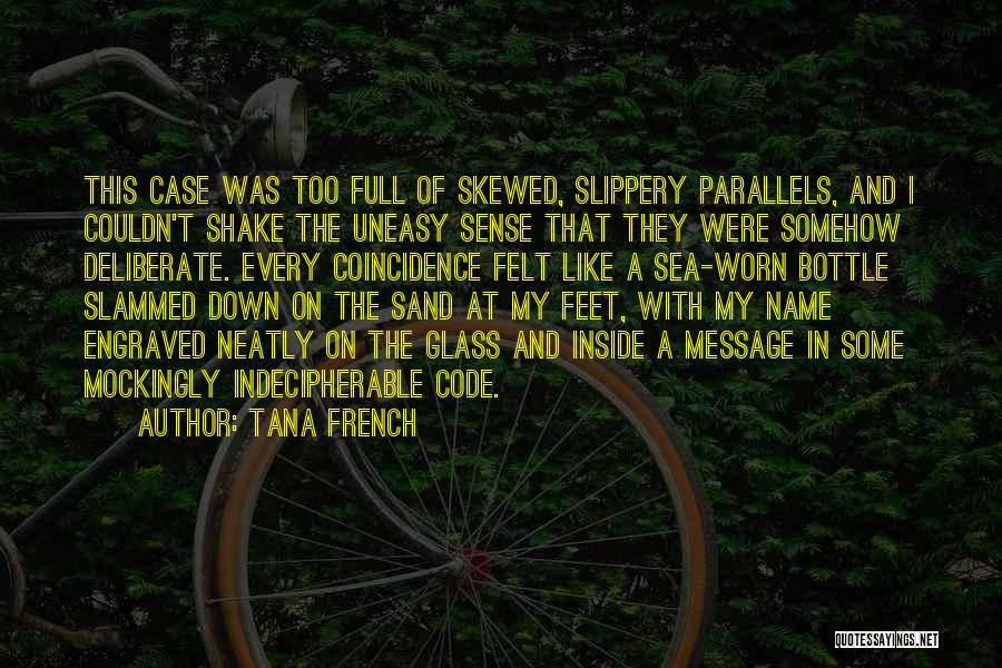 Tana French Quotes: This Case Was Too Full Of Skewed, Slippery Parallels, And I Couldn't Shake The Uneasy Sense That They Were Somehow