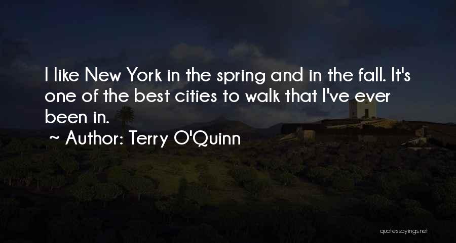 Terry O'Quinn Quotes: I Like New York In The Spring And In The Fall. It's One Of The Best Cities To Walk That