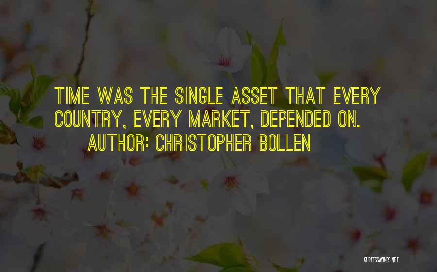 Christopher Bollen Quotes: Time Was The Single Asset That Every Country, Every Market, Depended On.