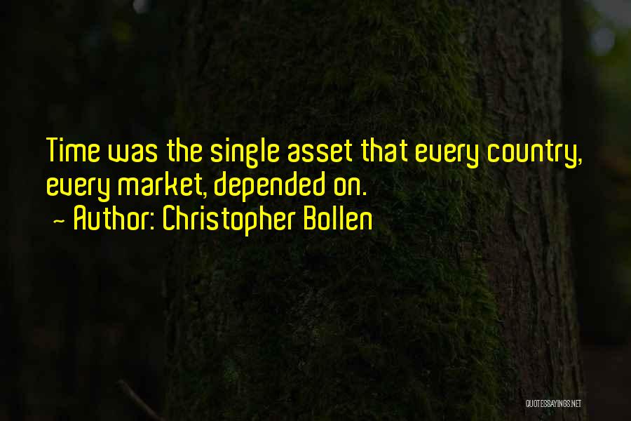 Christopher Bollen Quotes: Time Was The Single Asset That Every Country, Every Market, Depended On.