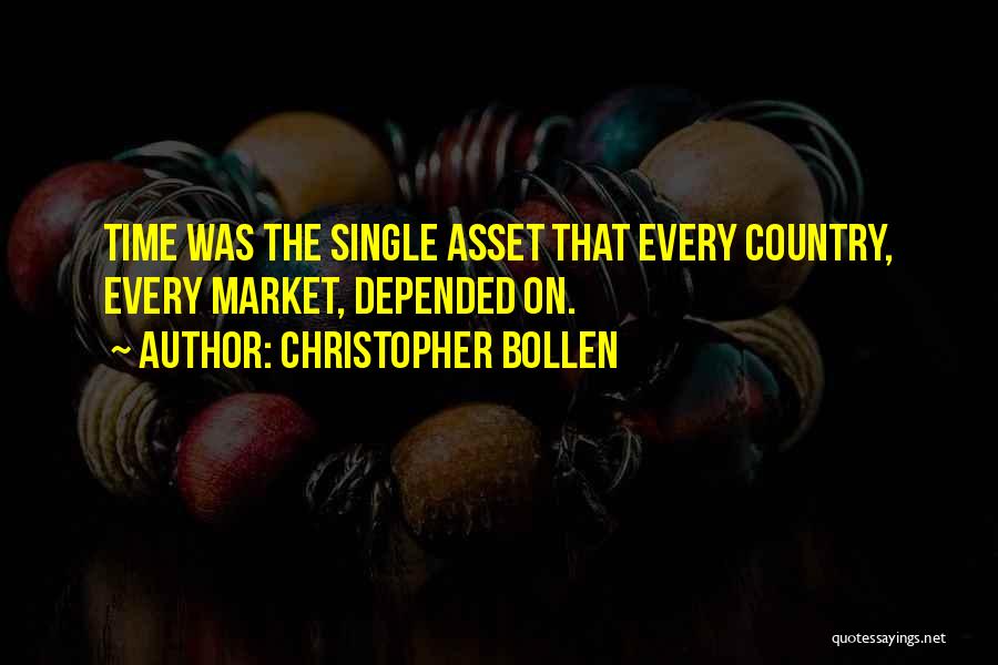 Christopher Bollen Quotes: Time Was The Single Asset That Every Country, Every Market, Depended On.