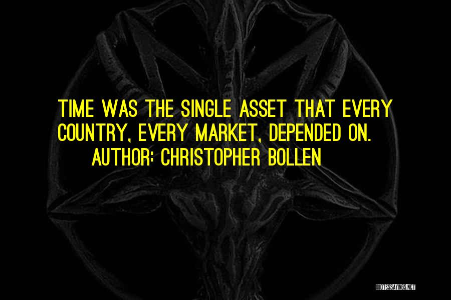 Christopher Bollen Quotes: Time Was The Single Asset That Every Country, Every Market, Depended On.