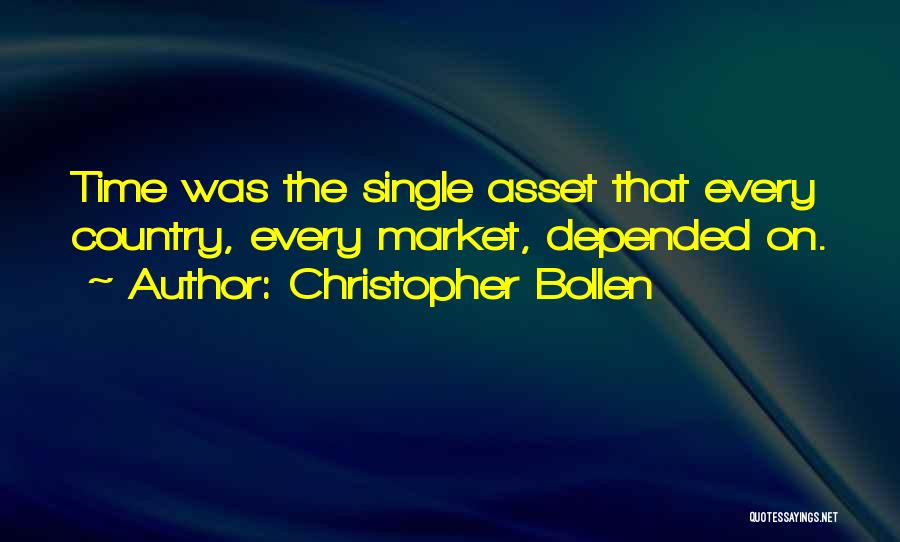 Christopher Bollen Quotes: Time Was The Single Asset That Every Country, Every Market, Depended On.