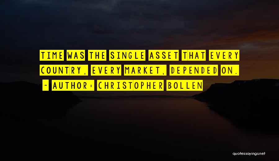 Christopher Bollen Quotes: Time Was The Single Asset That Every Country, Every Market, Depended On.