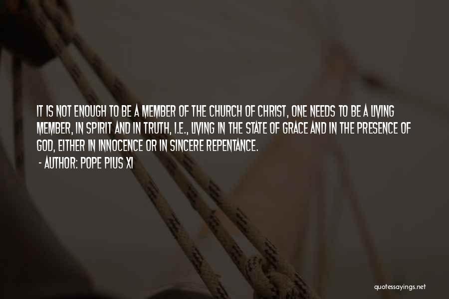 Pope Pius XI Quotes: It Is Not Enough To Be A Member Of The Church Of Christ, One Needs To Be A Living Member,