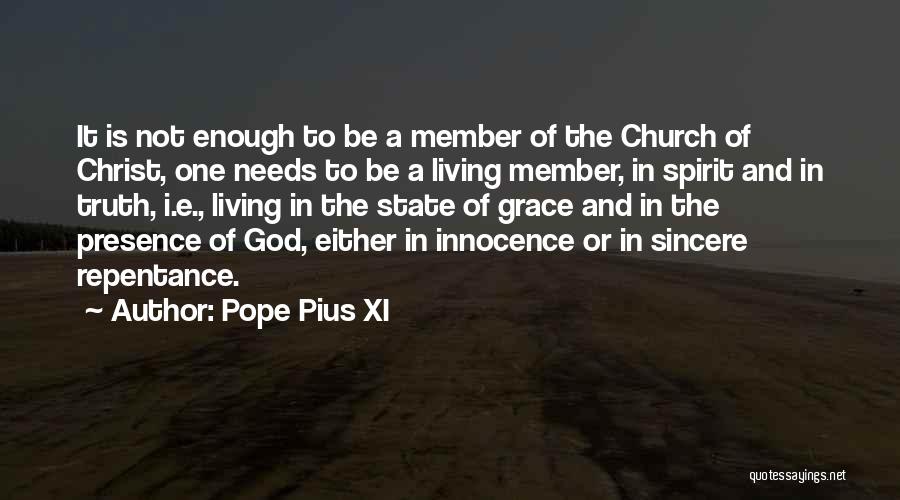 Pope Pius XI Quotes: It Is Not Enough To Be A Member Of The Church Of Christ, One Needs To Be A Living Member,