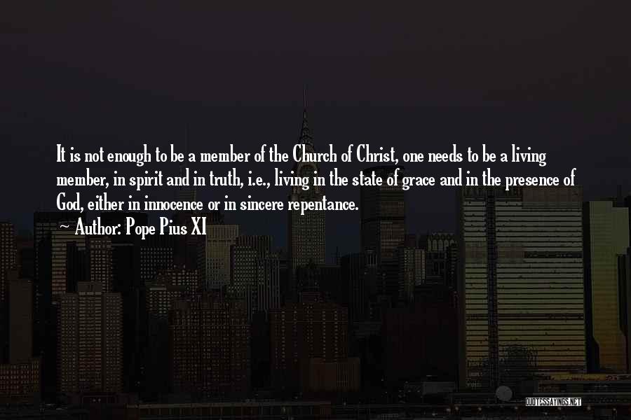 Pope Pius XI Quotes: It Is Not Enough To Be A Member Of The Church Of Christ, One Needs To Be A Living Member,