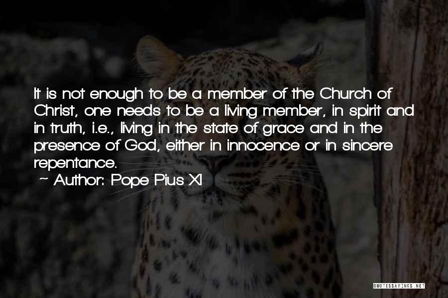 Pope Pius XI Quotes: It Is Not Enough To Be A Member Of The Church Of Christ, One Needs To Be A Living Member,