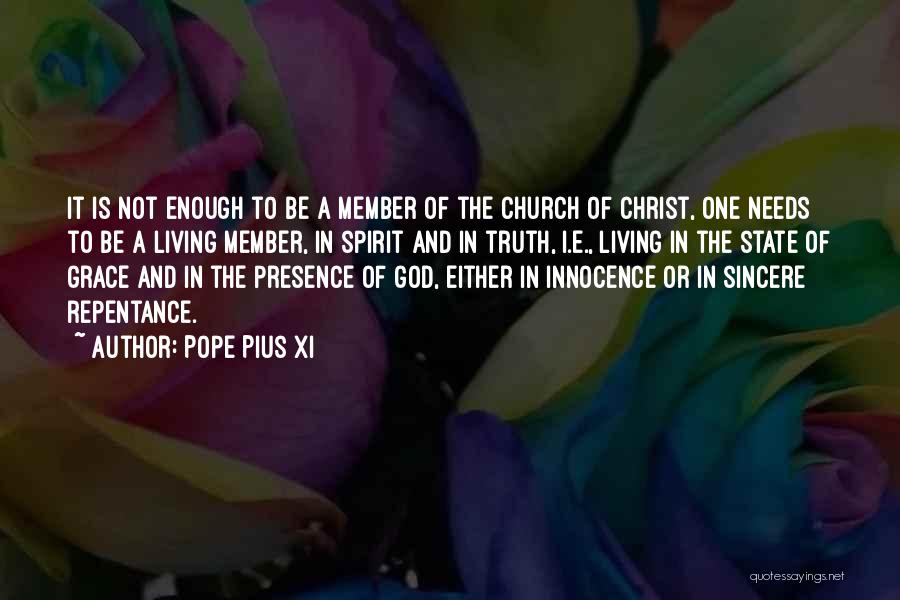 Pope Pius XI Quotes: It Is Not Enough To Be A Member Of The Church Of Christ, One Needs To Be A Living Member,