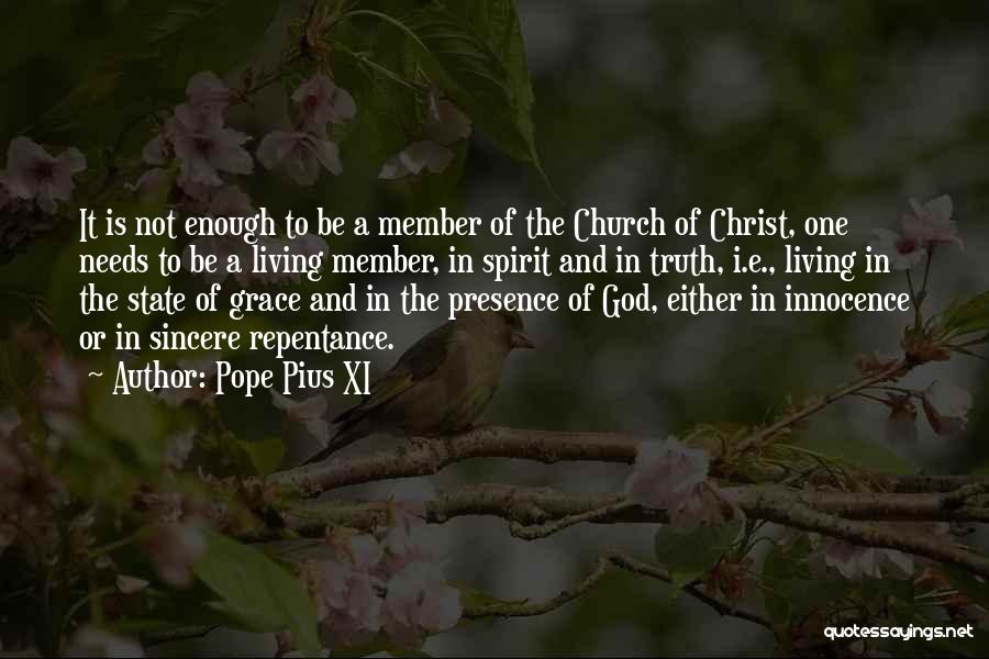 Pope Pius XI Quotes: It Is Not Enough To Be A Member Of The Church Of Christ, One Needs To Be A Living Member,