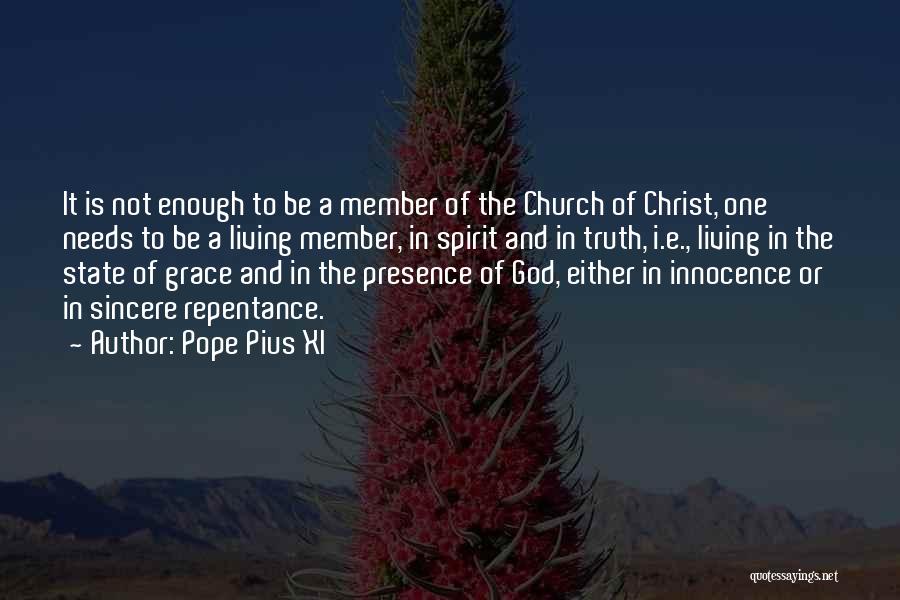 Pope Pius XI Quotes: It Is Not Enough To Be A Member Of The Church Of Christ, One Needs To Be A Living Member,