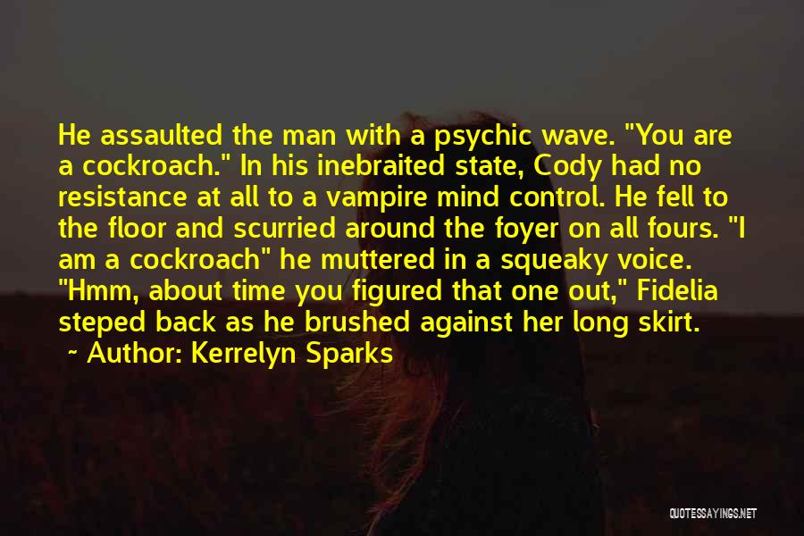 Kerrelyn Sparks Quotes: He Assaulted The Man With A Psychic Wave. You Are A Cockroach. In His Inebraited State, Cody Had No Resistance